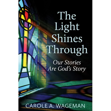 The Light Shines Through: Our Stories Are God's Story