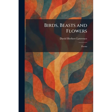 Birds, Beasts and Flowers: Poems