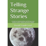 Telling Strange Stories: A Guide to Understanding and Writing Great Science Fiction, Fantasy and Horror Poetry