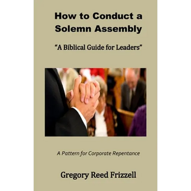 How to Conduct a Solemn Assembly: A Biblical Guide for Leaders