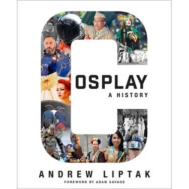 Cosplay: A History: The Builders, Fans, and Makers Who Bring Your Favorite Stories to Life