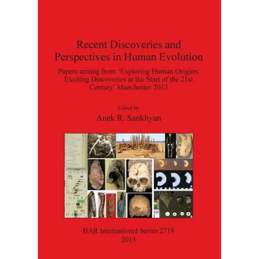 Recent Discoveries and Perspectives in Human Evolution: Papers arising from 'Exploring Human Origins: Exciting Discoveries at the Start of the 21st Ce