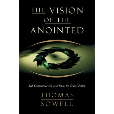 The Vision of the Anointed: Self-Congratulation as a Basis for Social Policy