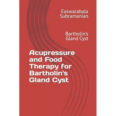 Acupressure and Food Therapy for Bartholin's Gland Cyst: Bartholin's Gland Cyst