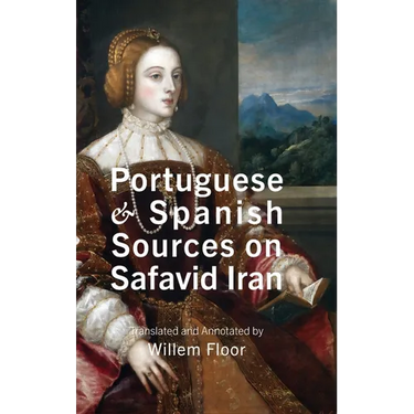 Portuguese and Spanish Sources on Safavid Iran