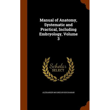 Manual of Anatomy, Systematic and Practical, Including Embryology, Volume 3