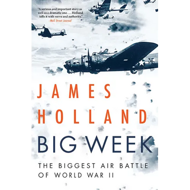 Big Week: The Biggest Air Battle of World War II