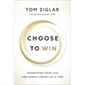 Choose to Win: Transform Your Life, One Simple Choice at a Time