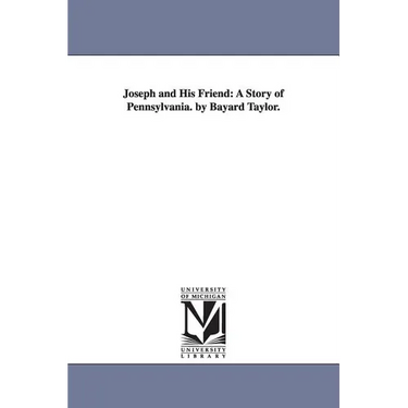 Joseph and His Friend: A Story of Pennsylvania. by Bayard Taylor.