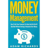 Money Management: How To Get Your Financial Life Back And Get Out Of Bad Debt Without Getting A Headache Over Money