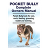 Pocket Bully Complete Owners Manual. Pocket Bully book for care, costs, feeding, grooming, health and training.