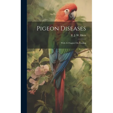Pigeon Diseases: With A Chapter On Feeding
