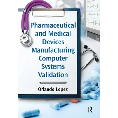 Pharmaceutical and Medical Devices Manufacturing Computer Systems Validation