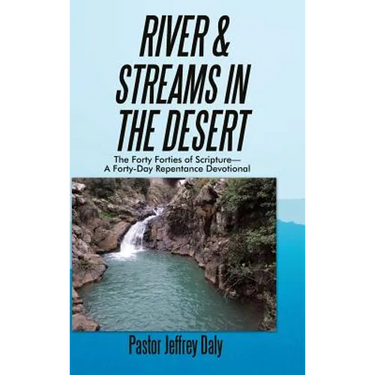 River & Streams in the Desert: The Forty Forties of Scripture-A Forty-Day Repentance Devotional