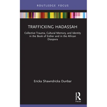 Trafficking Hadassah: Collective Trauma, Cultural Memory, and Identity in the Book of Esther and in the African Diaspora