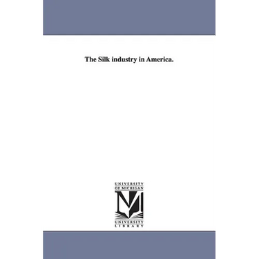 The Silk Industry in America.
