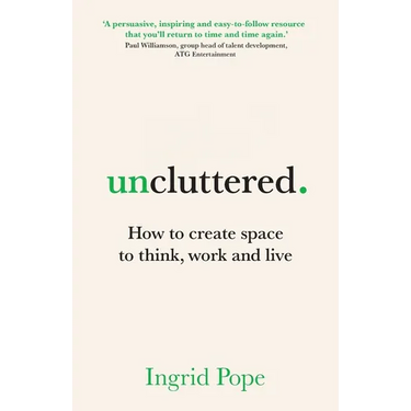 Uncluttered: How to create space to think, work and live