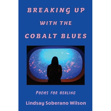 Breaking Up with the Cobalt Blues: Poems for Healing