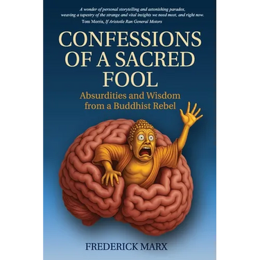 Confessions of a Sacred Fool: Absurdities and Wisdom from a Buddhist Rebel