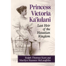 Princess Victoria Ka'iulani: Last Heir of the Hawaiian Kingdom