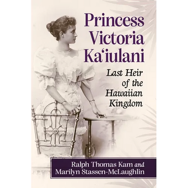 Princess Victoria Ka'iulani: Last Heir of the Hawaiian Kingdom