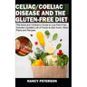 Celiac/ Coeliac Disease and the Gluten-Free Diet: The Adult and Children's Guide to Live Pain-Free. Includes Updated List of Foods to Eat/ Avoid, Meal