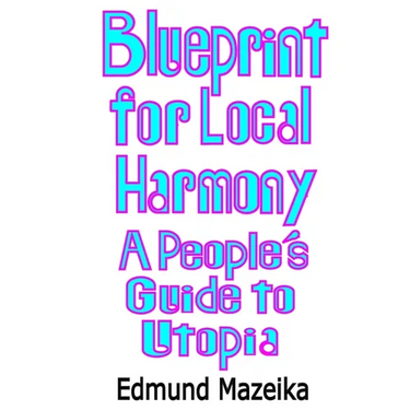 Blueprint for Local Harmony: A People's Guide to Utopia