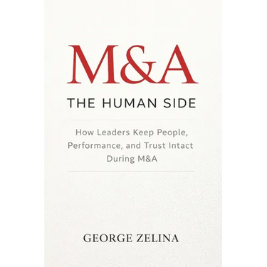 Mergers & Acquisitions: THE HUMAN SIDE: A Manager's Guide to Success
