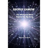 George Gamow: The Whimsical Mind Behind the Big Bang