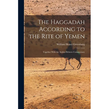 The Haggadah According to the Rite of Yemen: Together With the Arabic-Hebrew Commentary