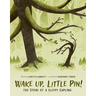 Wake Up, Little Pin!: The Story of a Sleepy Sapling