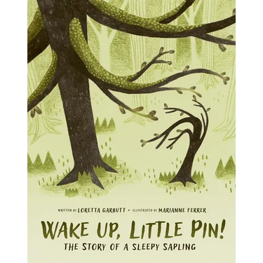 Wake Up, Little Pin!: The Story of a Sleepy Sapling