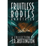 Fruitless Bodies: A Collection By J.D. Buffington