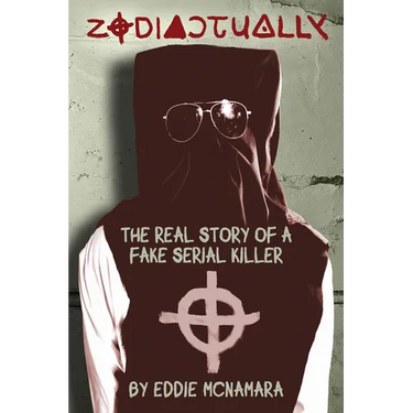 Zodiactually: The Real Story of a Fake Serial Killer