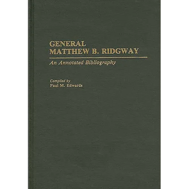 General Matthew B. Ridgway: An Annotated Bibliography