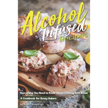 Alcohol-Infused Recipes: Everything You Need to Know about Cooking with Booze