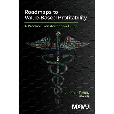 Roadmaps to Value-Based Profitability: A Practice Transformation Guide