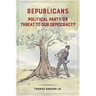 Republicans: Political Party or Threat to Our Democracy?