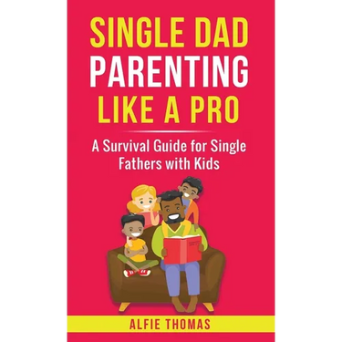 Single Dad Parenting Like a Pro