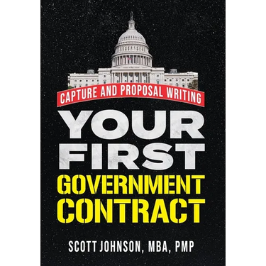 Your First Government Contract: Capture and Proposal Writing