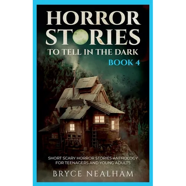 Horror Stories To Tell In The Dark - Book 4: Short Scary Horror Stories Anthology For Teenagers And Young Adults