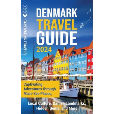 Denmark Travel Guide: Captivating Adventures through Must-See Places, Local Culture, Danish Landmarks, Hidden Gems, and More