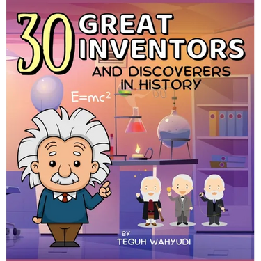 30 Great Inventors and Discoverers in History: Short Biographies of Famous Scientists, Astronomers, Mathematicians and More
