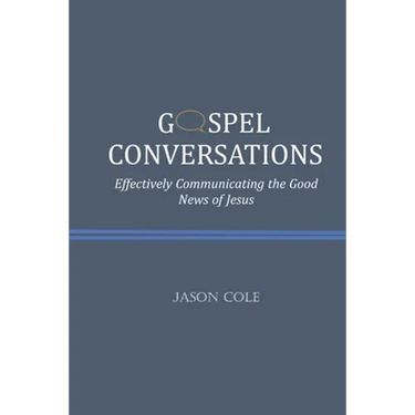 Gospel Conversations: Effectively Communicating the Good News of Jesus