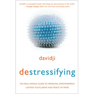 destressifying: The Real-World Guide to Personal Empowerment, Lasting Fulfillment, and Peace of Mind