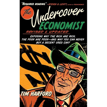 The Undercover Economist, Revised and Updated Edition: Exposing Why the Rich Are Rich, the Poor Are Poor - And Why You Can Never Buy a Decent Used Car