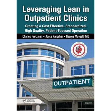 Leveraging Lean in Outpatient Clinics: Creating a Cost Effective, Standardized, High Quality, Patient-Focused Operation
