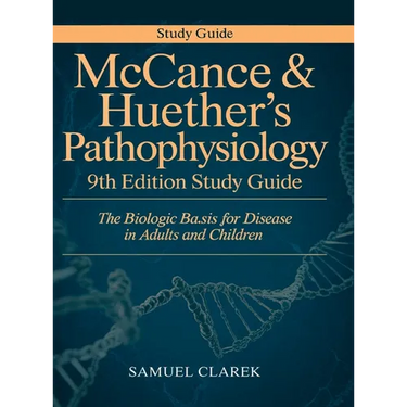 McCance & Huether's Pathophysiology 9th Edition Study Guide: The Biologic Basis for Disease in Adults and Children
