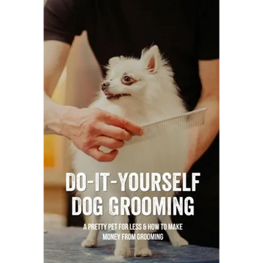 Do-It-Yourself Dog Grooming: A Pretty Pet For Less & How To Make Money From Grooming: Tricks When Trimming Your Dog'S Nails