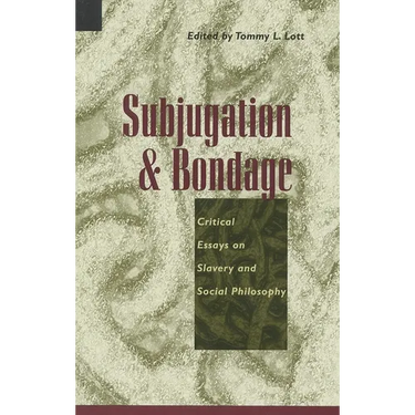 Subjugation and Bondage: Critical Essays on Slavery and Social Philosophy